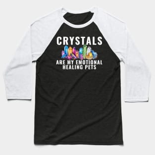 Crystals Are My Emotional Healing Pets Crystal Ball Baseball T-Shirt